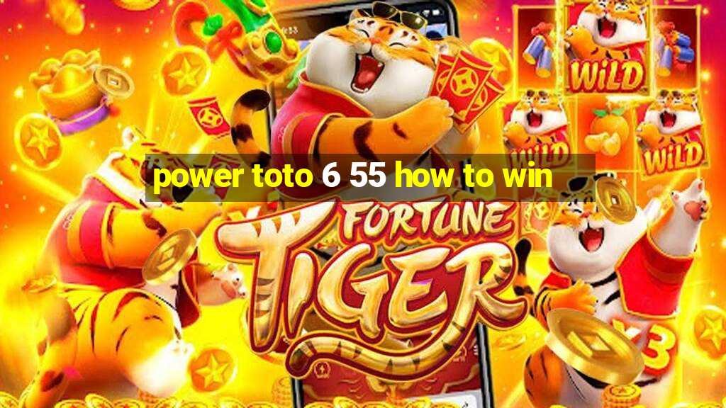 power toto 6 55 how to win