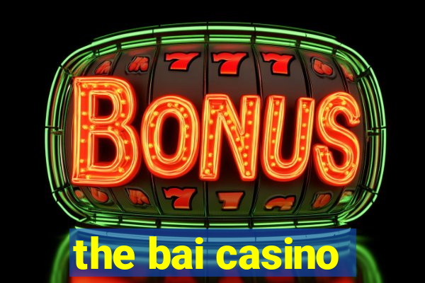 the bai casino