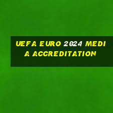 uefa euro 2024 media accreditation