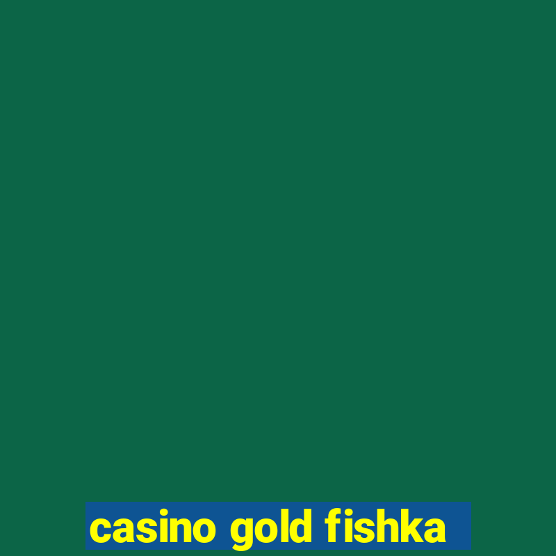 casino gold fishka