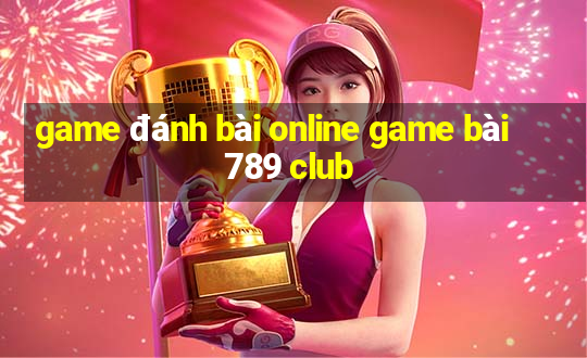 game đánh bài online game bài 789 club