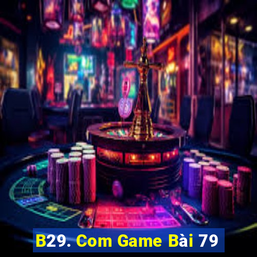 B29. Com Game Bài 79