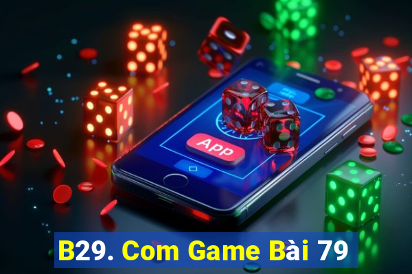 B29. Com Game Bài 79