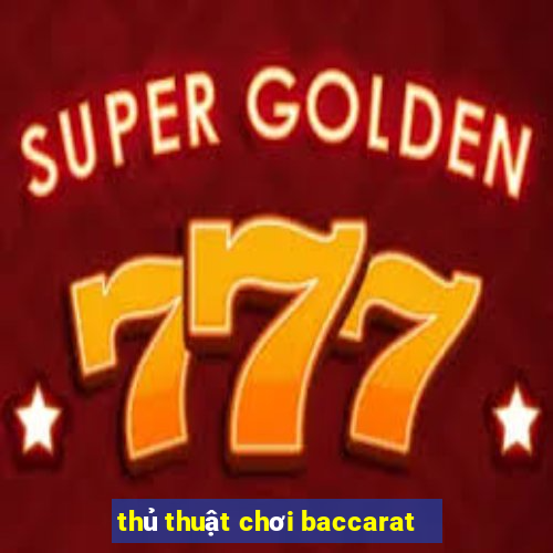 thủ thuật chơi baccarat