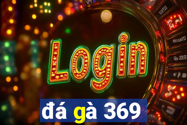 đá gà 369