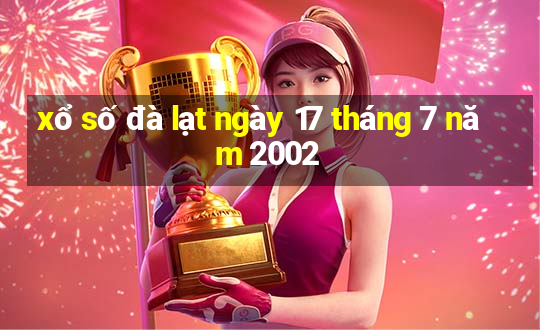 xổ số đà lạt ngày 17 tháng 7 năm 2002