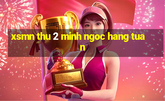 xsmn thu 2 minh ngoc hang tuan