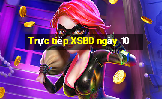 Trực tiếp XSBD ngày 10