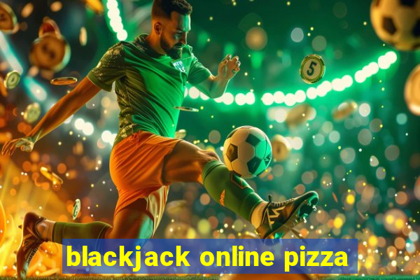 blackjack online pizza