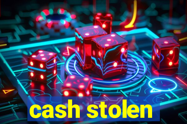 cash stolen