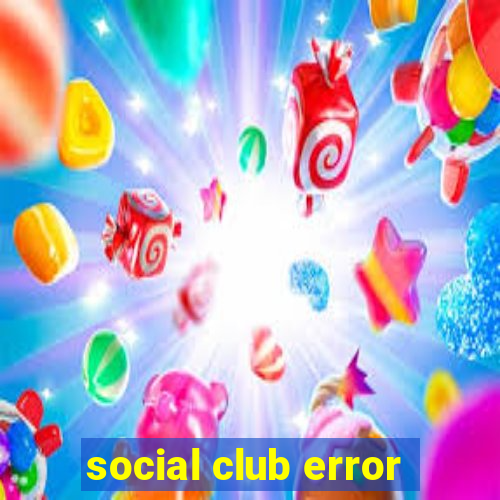 social club error