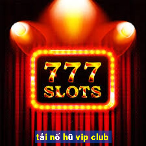 tải nổ hũ vip club