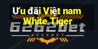 Ưu đãi Việt nam White Tiger