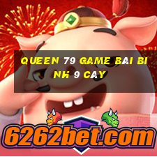 Queen 79 Game Bài Binh 9 Cây