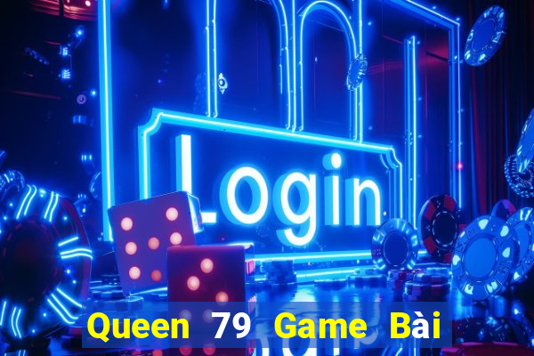 Queen 79 Game Bài Binh 9 Cây