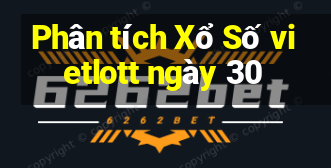 Phân tích Xổ Số vietlott ngày 30