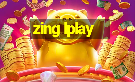 zing lplay