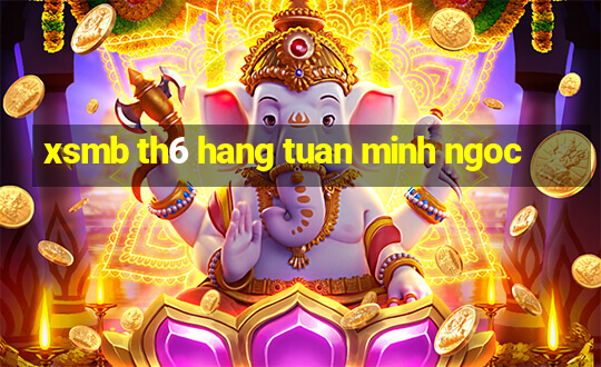 xsmb th6 hang tuan minh ngoc