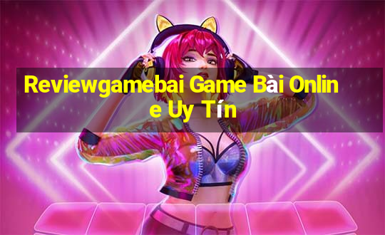 Reviewgamebai Game Bài Online Uy Tín