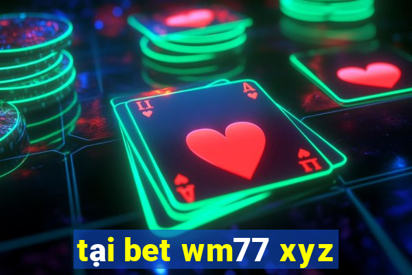 tại bet wm77 xyz