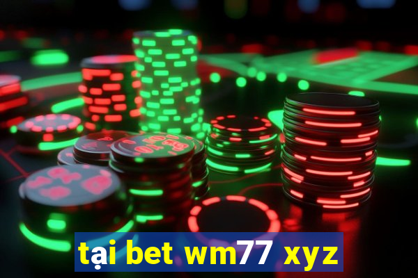 tại bet wm77 xyz