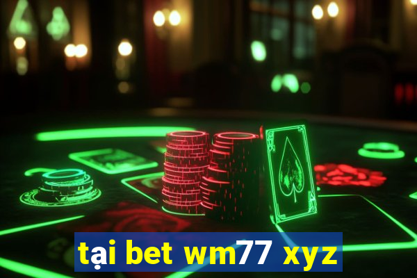 tại bet wm77 xyz