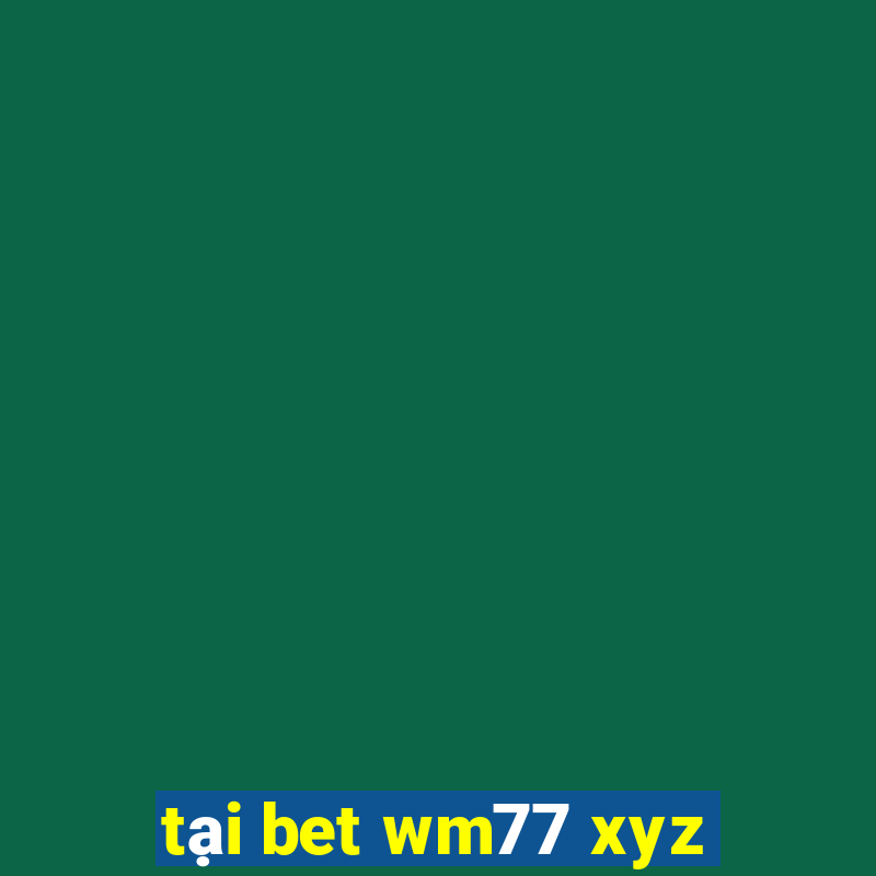 tại bet wm77 xyz