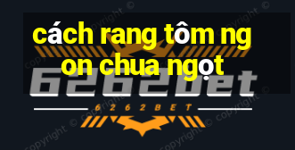 cách rang tôm ngon chua ngọt