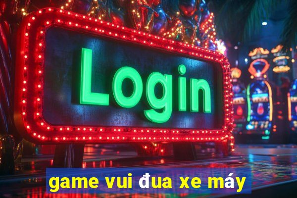 game vui đua xe máy