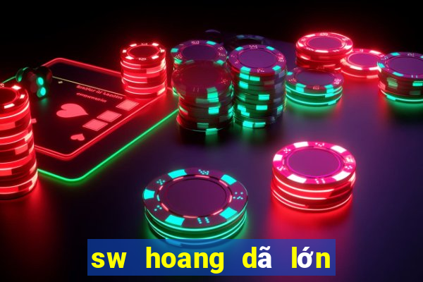 sw hoang dã lớn Việt nam