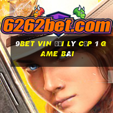 9Bet Vin Đại Lý Cấp 1 Game Bài