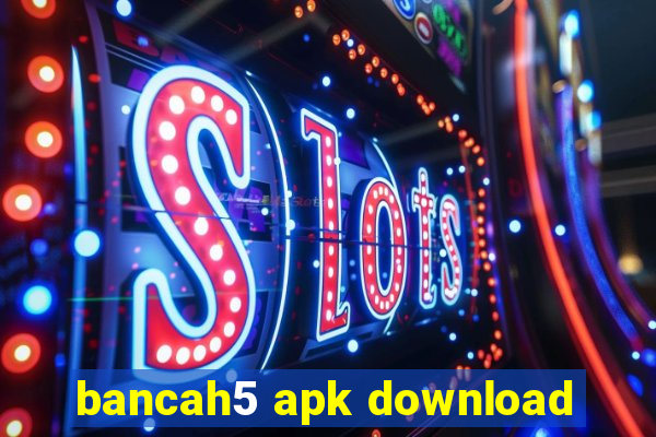 bancah5 apk download