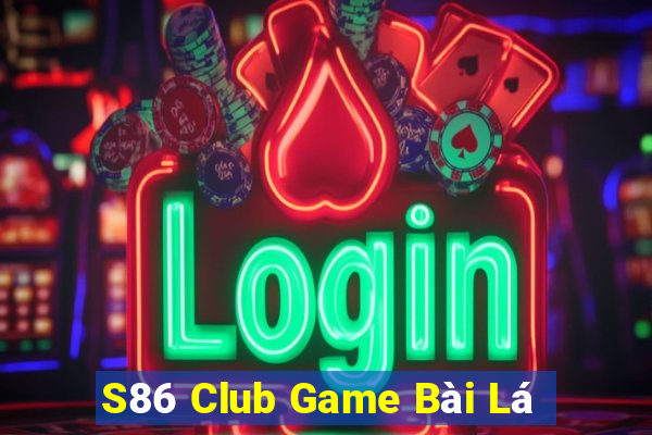 S86 Club Game Bài Lá