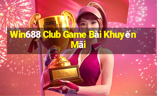 Win688 Club Game Bài Khuyến Mãi