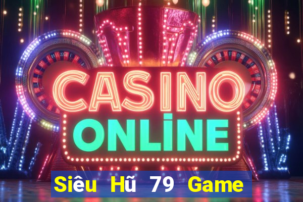 Siêu Hũ 79 Game Bài Uy Tín Nhất 2022