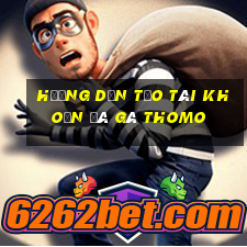 hướng dẫn tạo tài khoản đá gà thomo