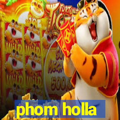 phom holla