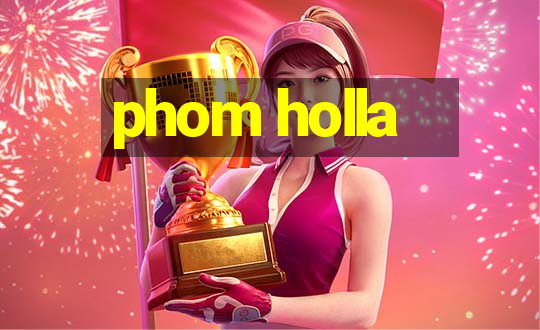 phom holla