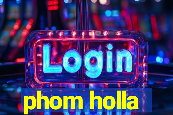 phom holla