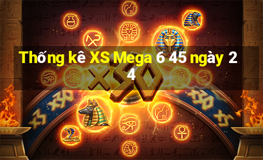 Thống kê XS Mega 6 45 ngày 24