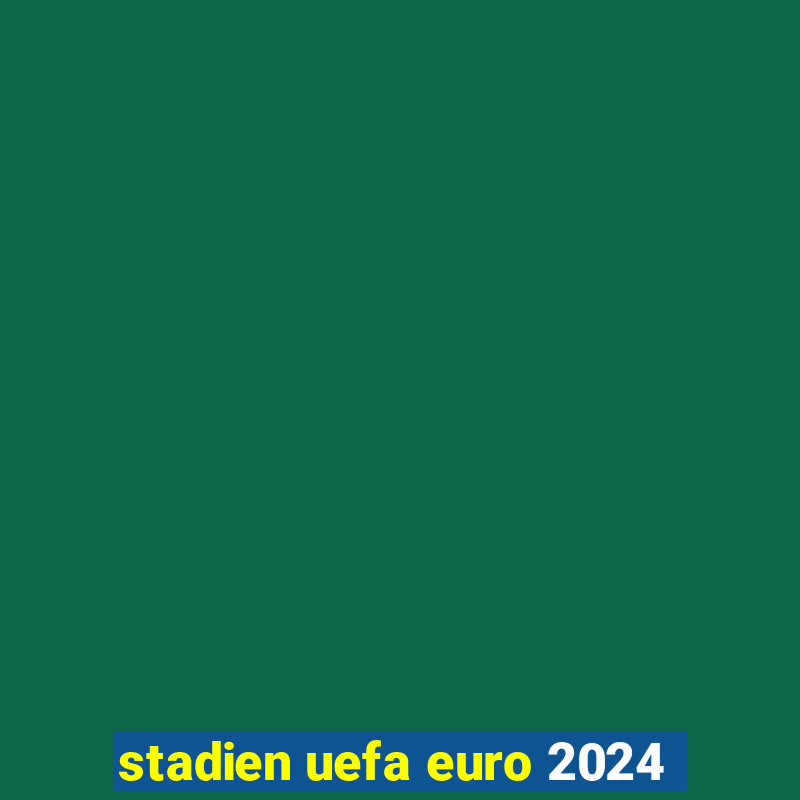 stadien uefa euro 2024