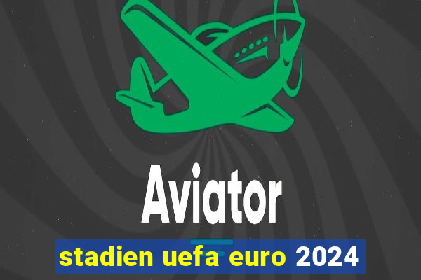 stadien uefa euro 2024