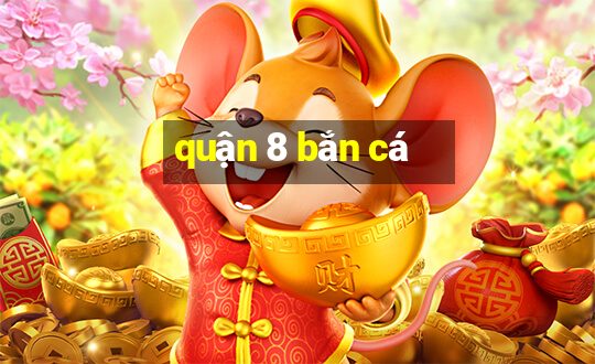 quận 8 bắn cá