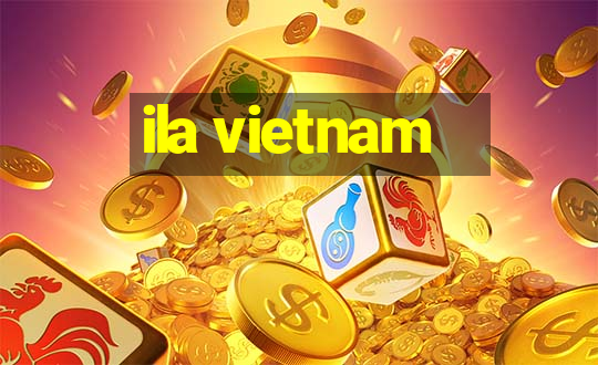 ila vietnam