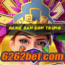 game ban con trung