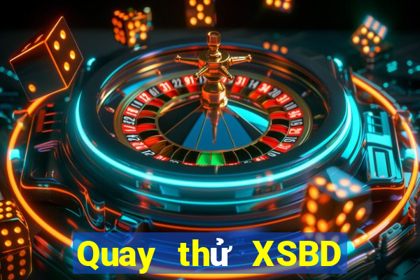 Quay thử XSBD ngày 29