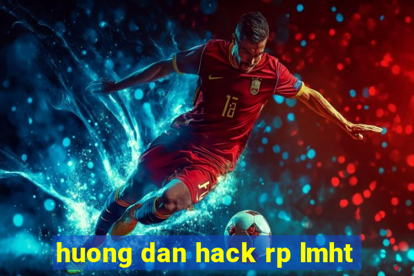 huong dan hack rp lmht