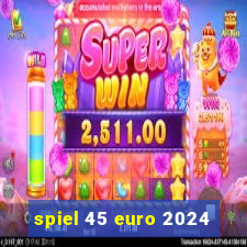 spiel 45 euro 2024