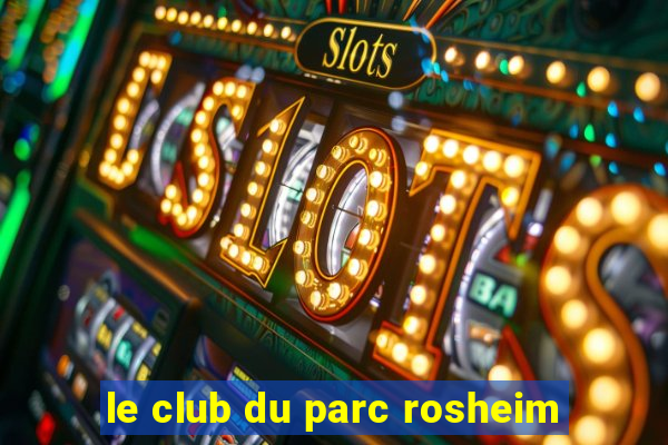 le club du parc rosheim