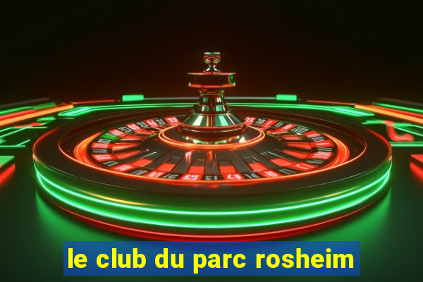 le club du parc rosheim